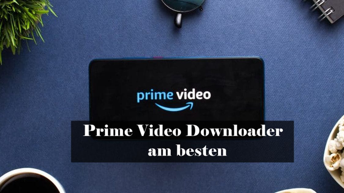Top 5 Amazon Prime Video Downloader — Wunderbare Erlebnisse Christine
