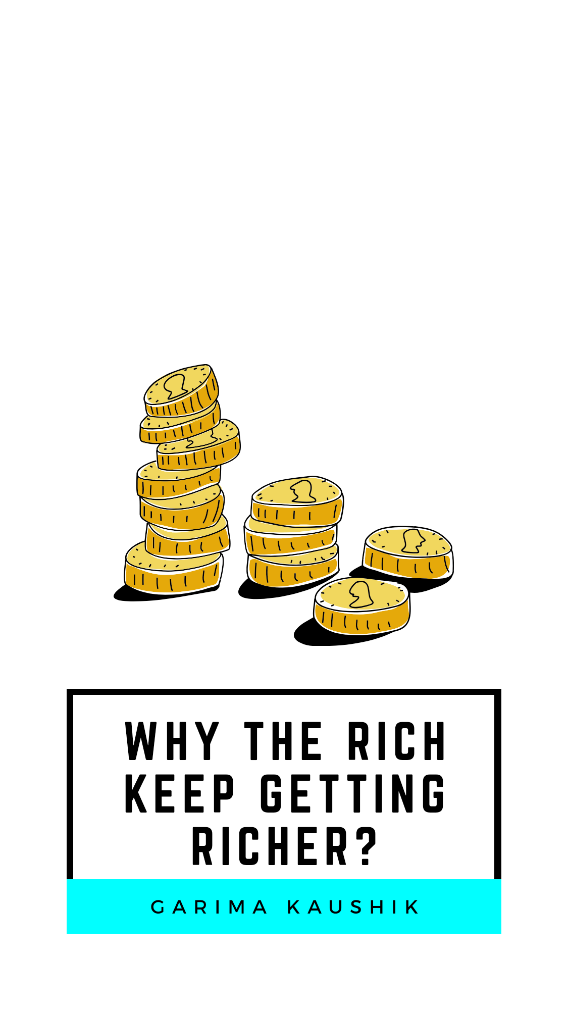 Ever wondered why the rich keep getting richer? by Garima Kaushik