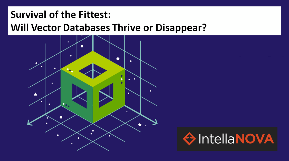 Survival of the Fittest: Will Vector Databases Thrive or Disappear ...