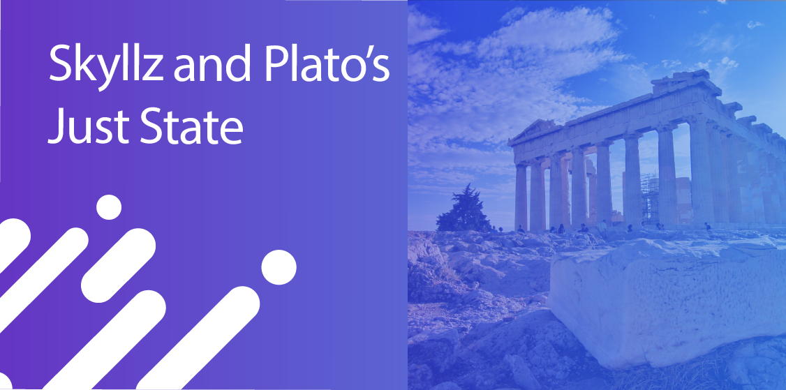 Skyllz and Plato’s Just State. “The purpose of education is to give to