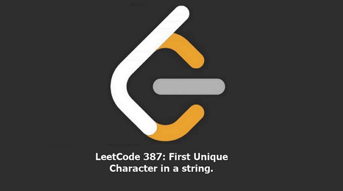 A Guide To Solving “LeetCode 387: First Unique Character In A String ...