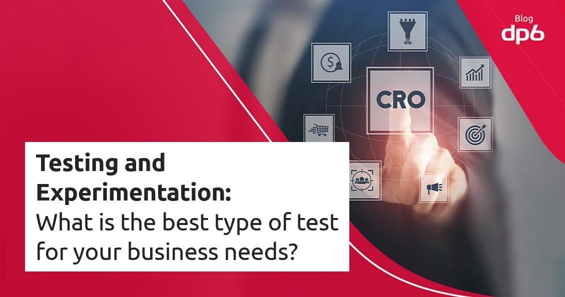 Testing and Experimentation What is the best type of test for your
