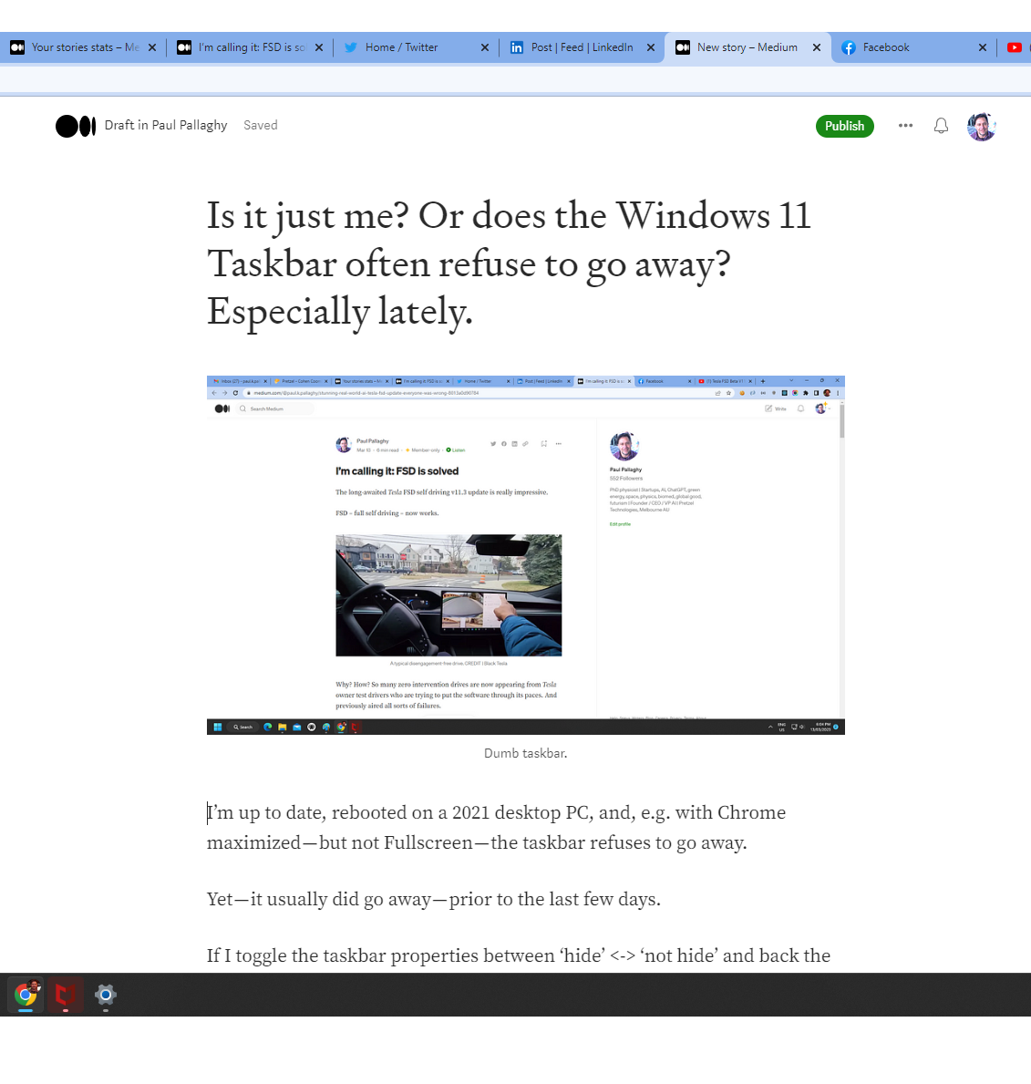 Is it just me? Or does the Windows 11 Taskbar often refuse to go away? Especially lately.  by 