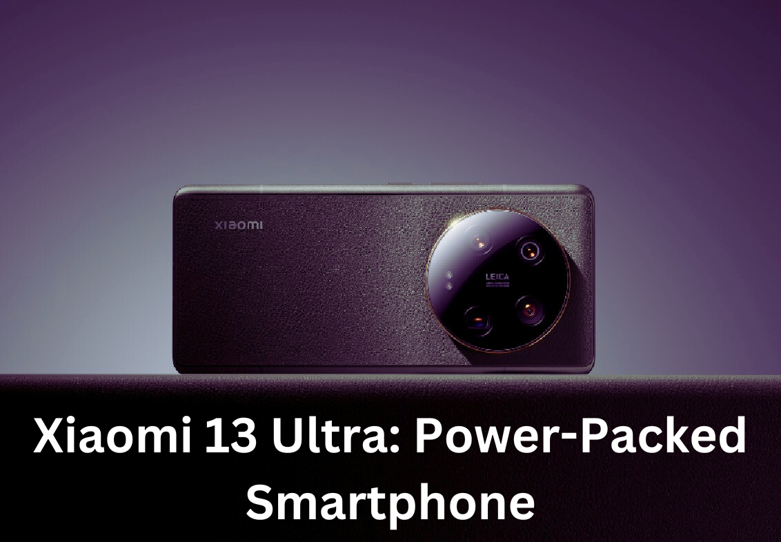 Xiaomi 13 Ultra: Power-Packed Smartphone