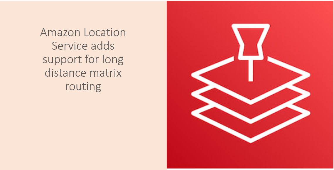 Amazon Location Service adds support for long distance matrix routing