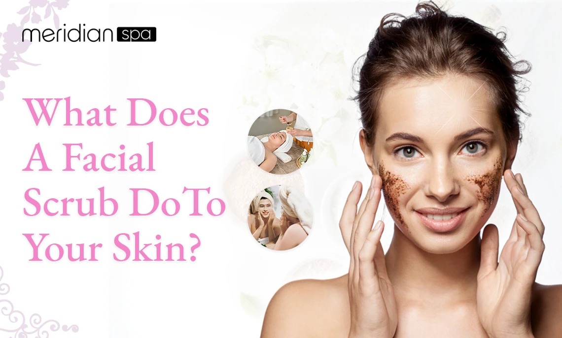 What Does a Facial Scrub do to your skin? Top benefits of Scrubbing