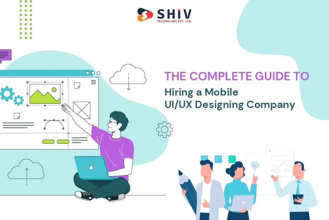 The Complete Guide to Hiring a Mobile UI/UX Designing Company | by ...