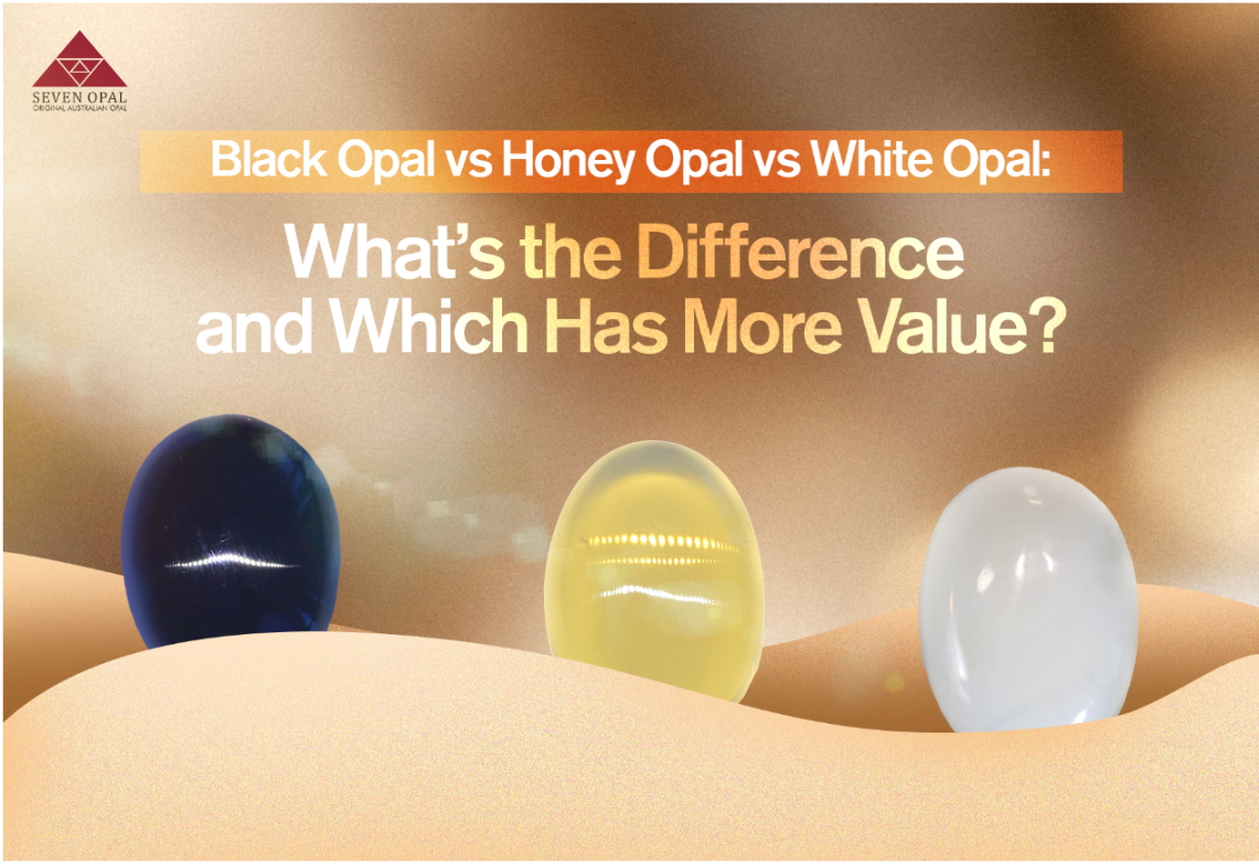 Black Opal vs Honey Opal vs White Opal: What’s the Difference and Which Has More Value?