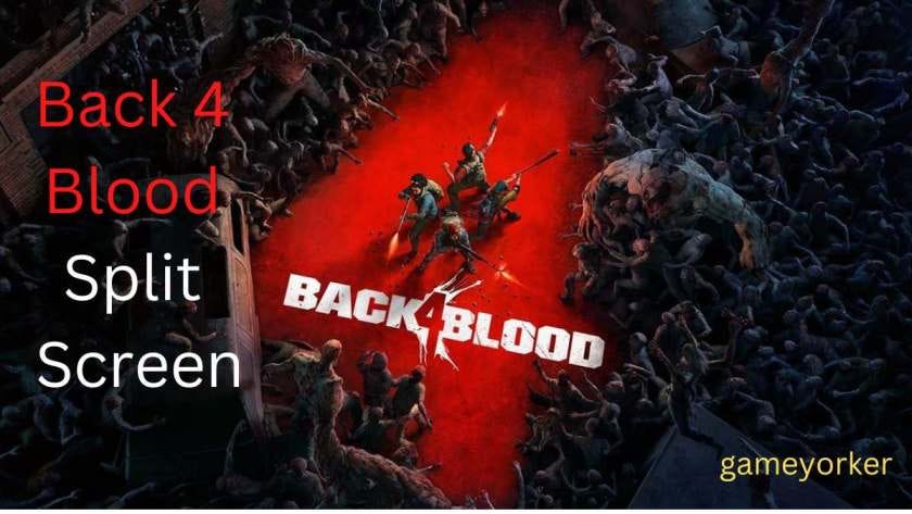 Back 4 Blood Split Screen: can you play Split Screen?
