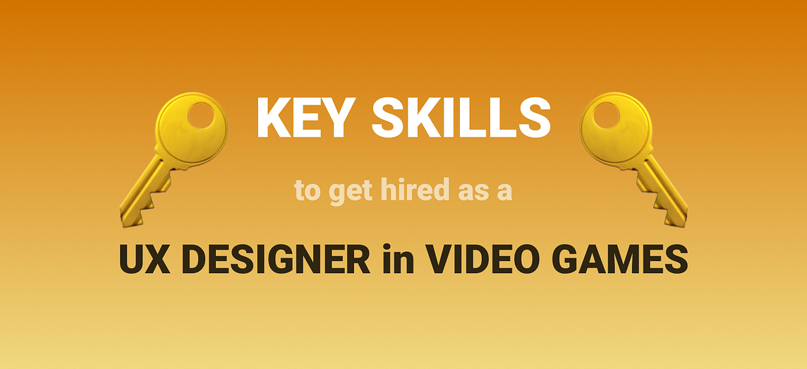 Key Skills to get Hired as a UX Designer in Video Games
