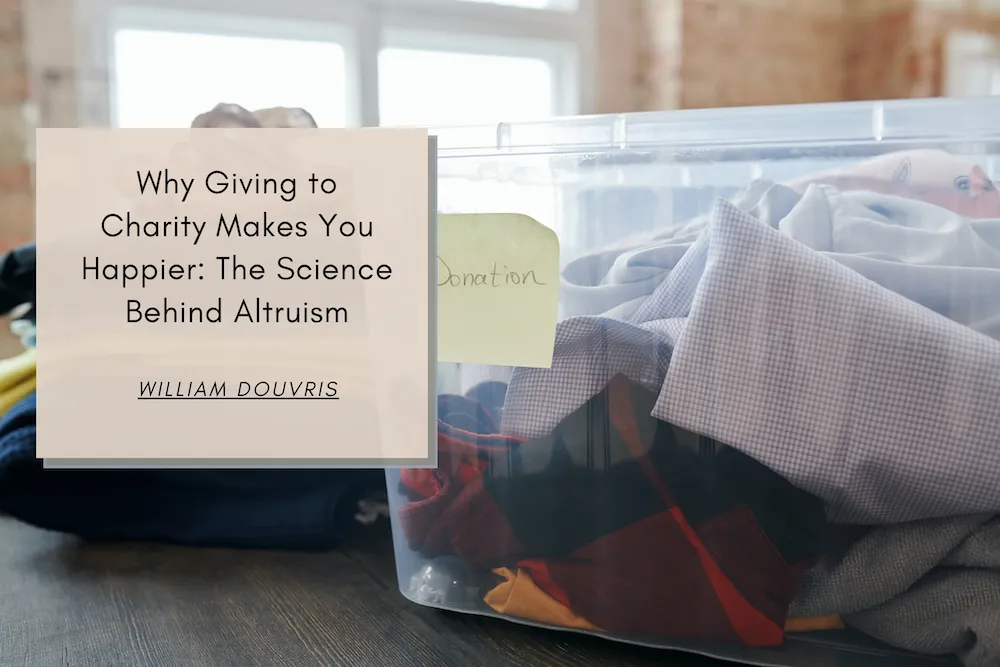 Why Giving to Charity Makes You Happier: The Science Behind Altruism | William Douvris | Community…