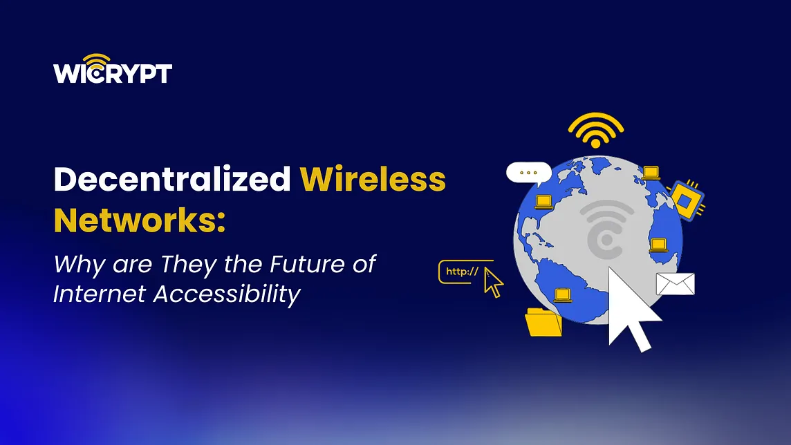 Decentralized Wireless Networks: Why are They the Future of Internet Accessibility