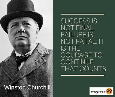 Success is not final, failure is not fatal — Winston Churchill