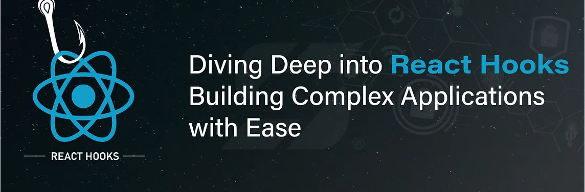 Diving Deep into React Hooks: Building Complex Applications with Ease