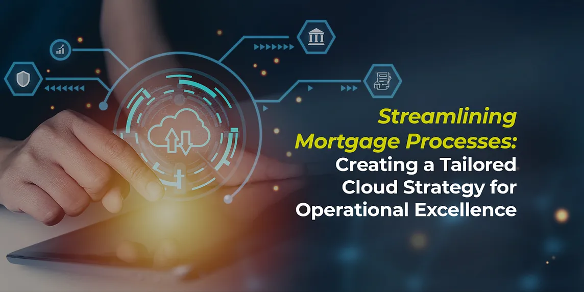 Streamlining Mortgage Processes with a Tailored Cloud Strategy