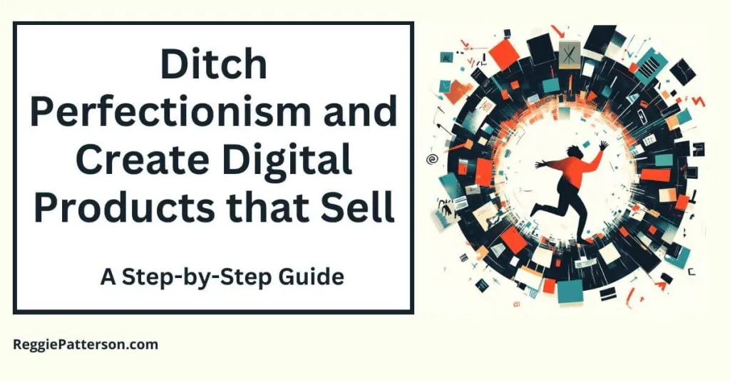 Ditch Perfectionism and Create Digital Products that Sell