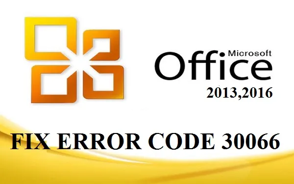 How to fix Error Code 30066 in Microsoft Office Setup 365, 2013 or 2016