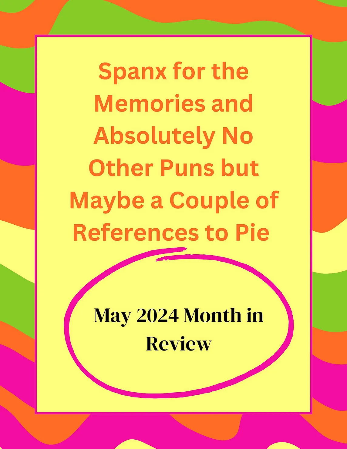 Spanx for the Memories and Absolutely No Other Puns but Maybe a Couple of References to Pie