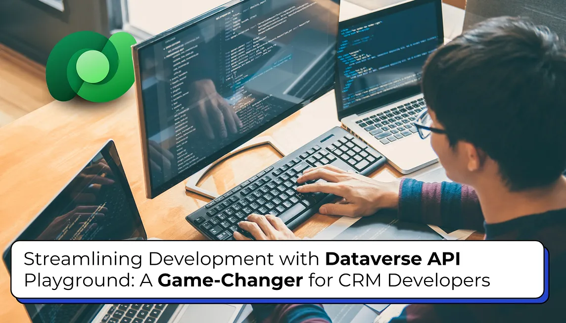 Streamlining Development with Dataverse API Playground: A Game-Changer for CRM Developers