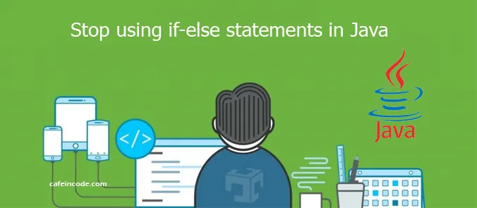 Stop using if-else statements in Java