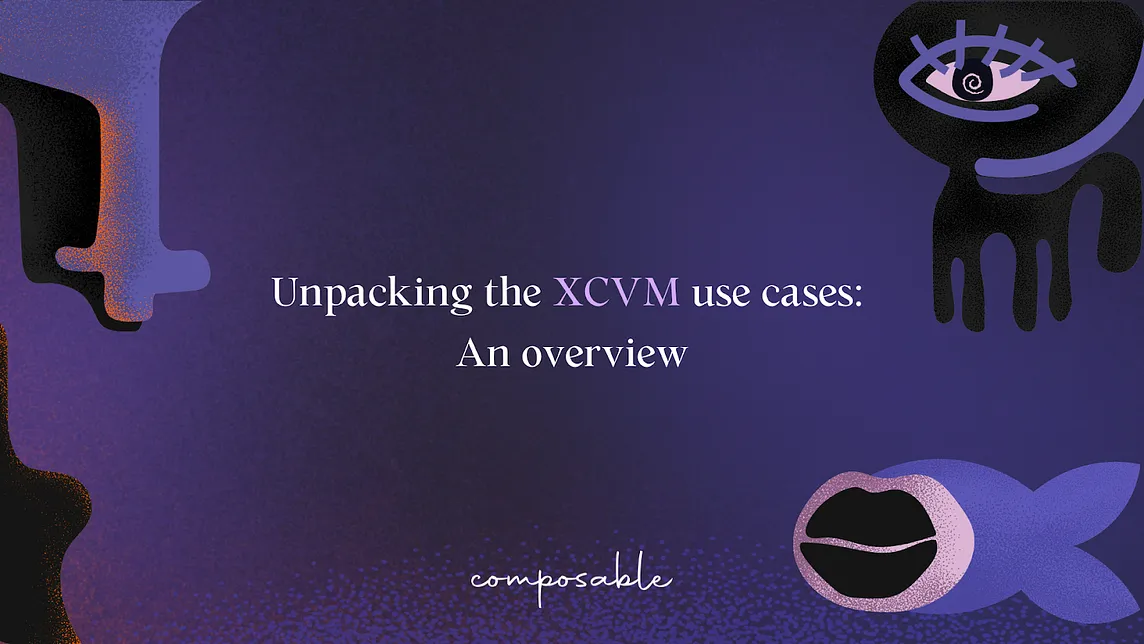 Unpacking the XCVM use cases: An overview — Pt.1