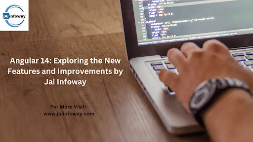 Angular 14: Exploring the New Features and Improvements by Jai Infoway