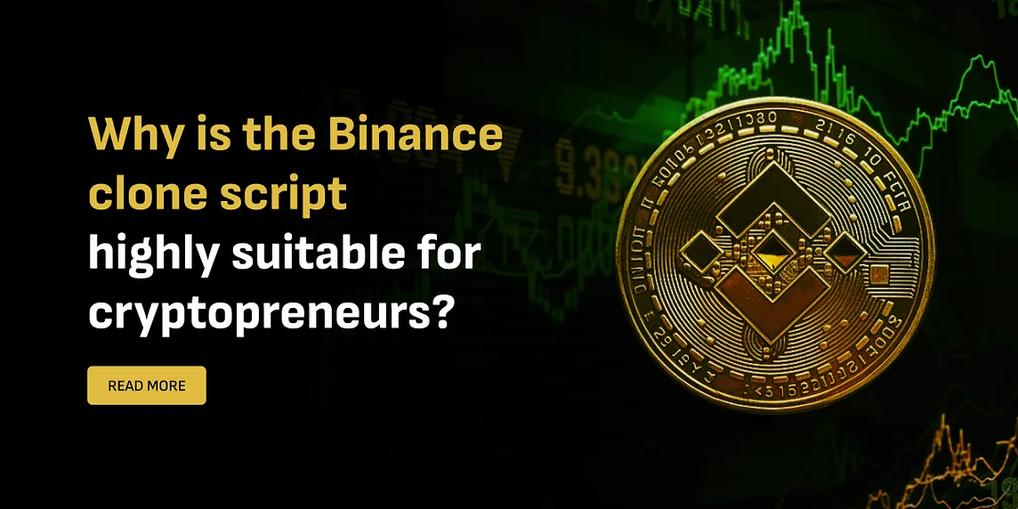 Why is the Binance Clone Script Highly Suitable for Cryptopreneurs?