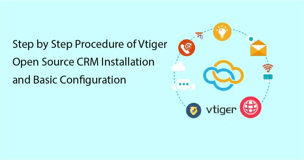 Step by Step Procedure of Vtiger Open Source CRM Installation and Basic Configuration