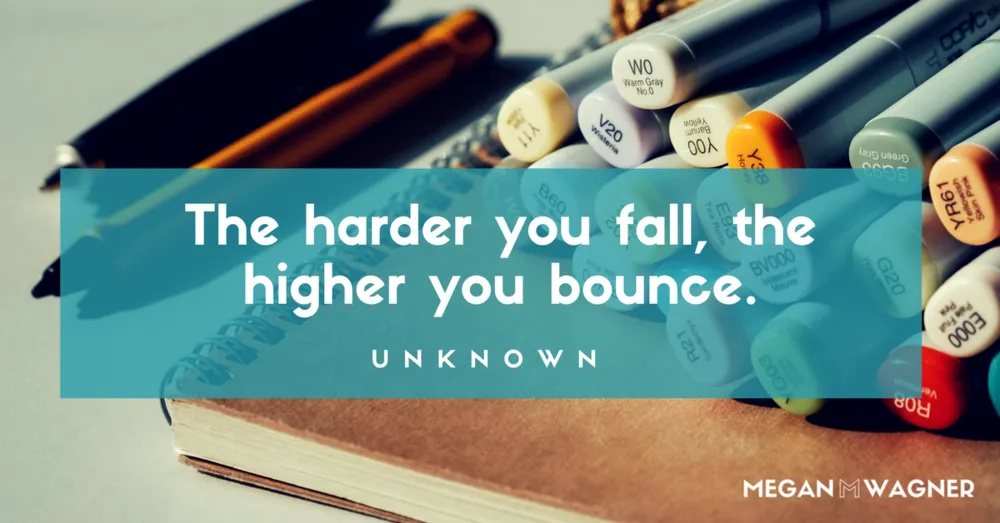 Monday Motivational: The harder you fall, the higher you bounce