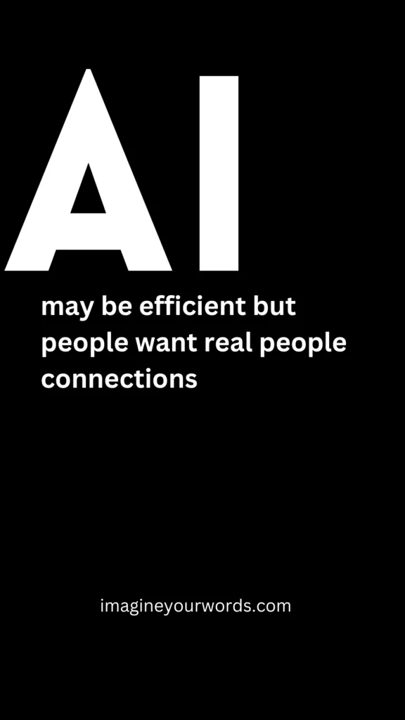 Ai may be efficient but people want real people connections