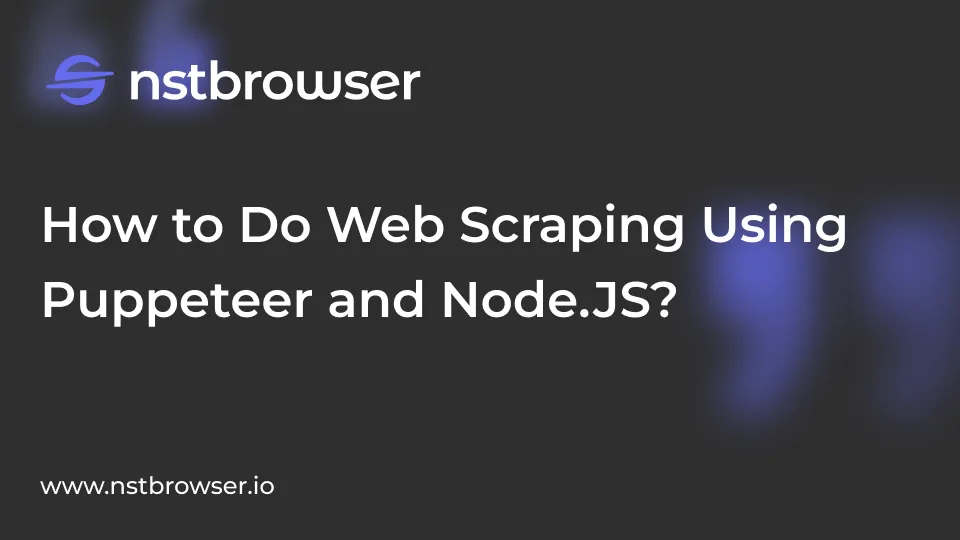 How to Do Web Scraping Using Puppeteer and Node.JS?