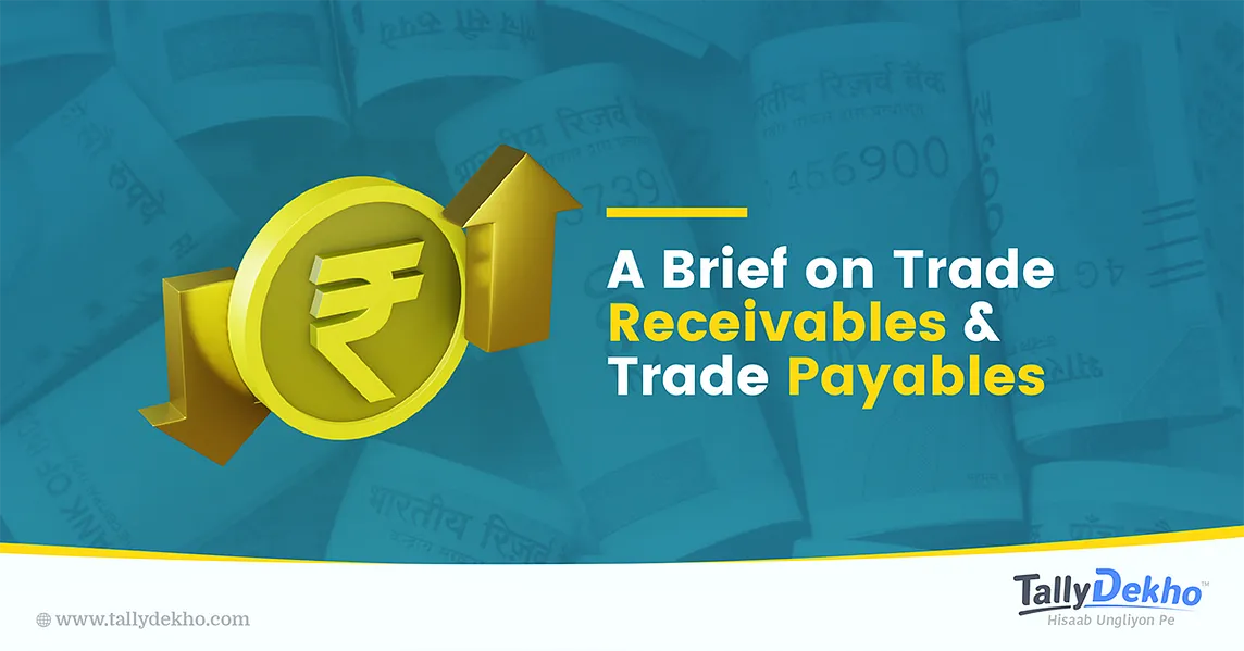 A Brief on Trade Receivables & Trade Payables