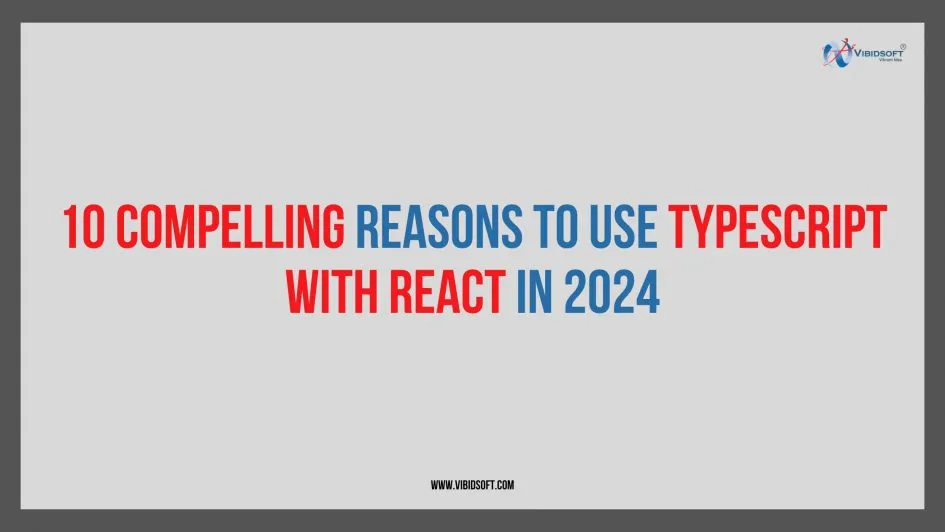 10 Compelling Reasons to Use TypeScript with React in 2024