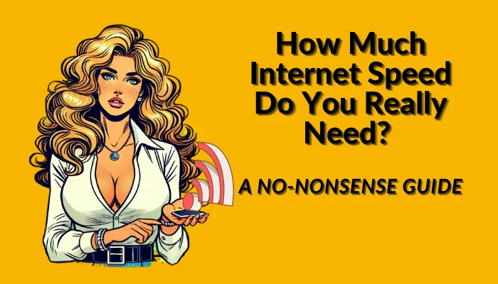 How Much Internet Speed Do You Really Need? A No-Nonsense Guide