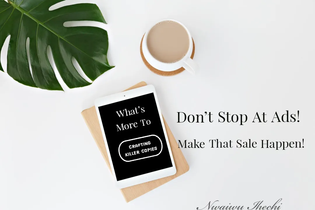 DON’T STOP AT ADS! INDUCE THAT SALE WITH YOUR COPY!