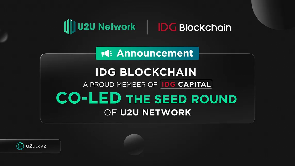 IDG Blockchain Joins The Seed Round of U2U Network as a Co-Lead