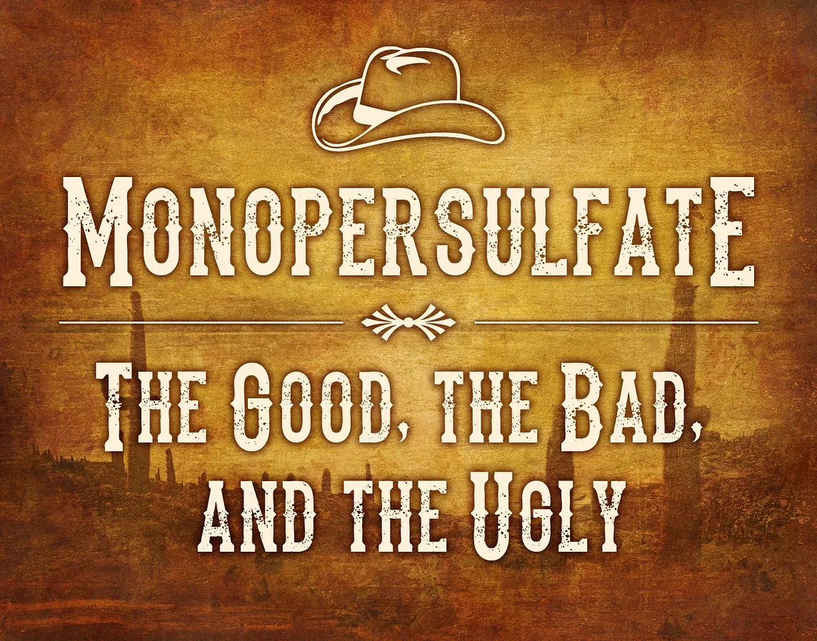 Monopersulfate — the Good, the Bad, and the Ugly