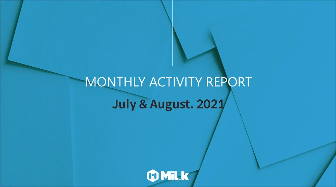 MiL.k Monthly Report — July & August. 2021