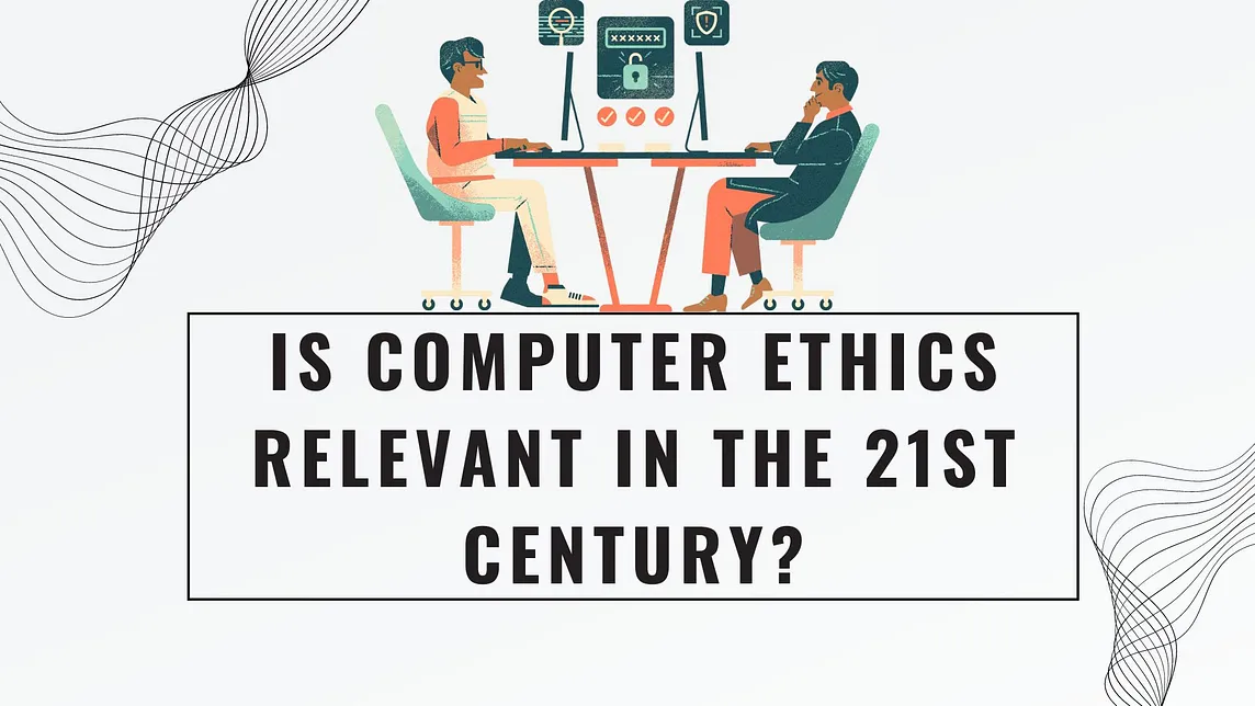 Is Computer Ethics Relevant in the 21st Century?