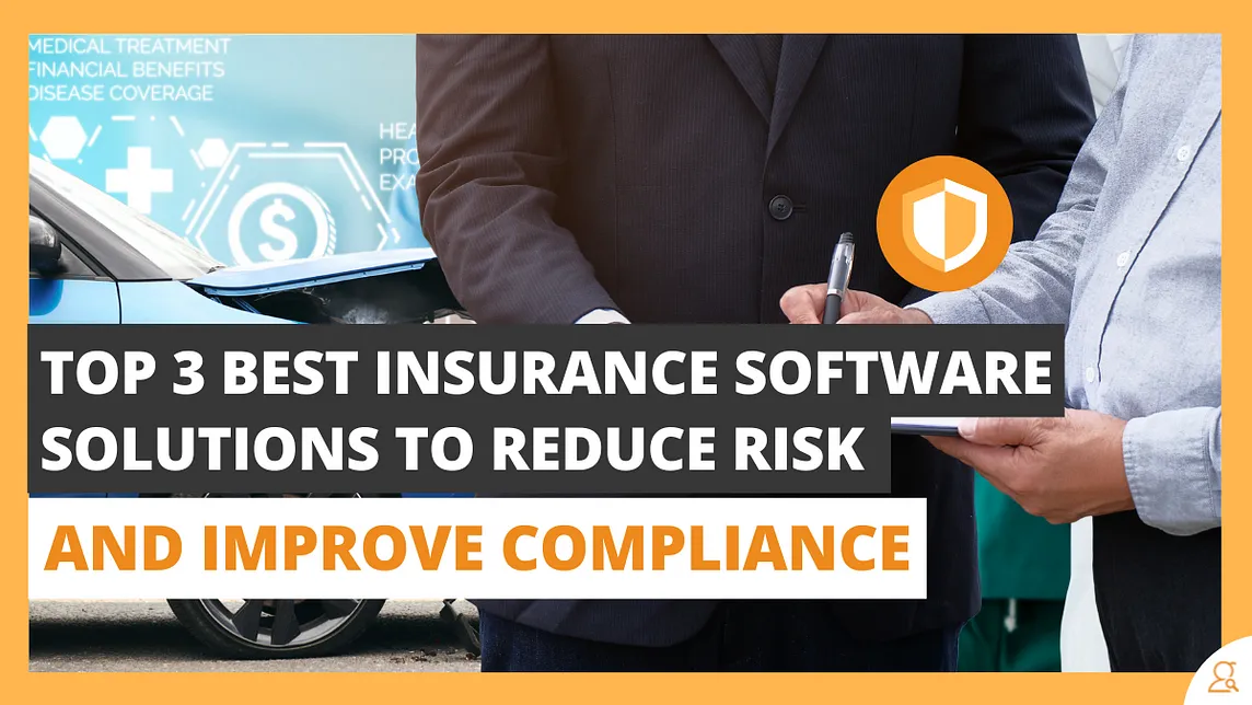 Top 3 Best Insurance Software Solutions to Reduce Risk and Improve Compliance