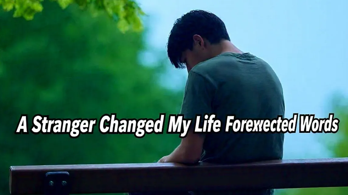 A Stranger Changed My Life Forever with These Unexpected Words