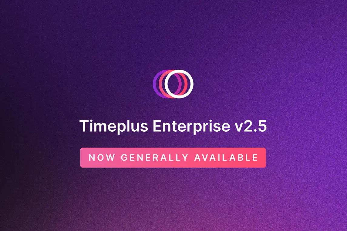 Announcing General Availability of Timeplus Enterprise v2.5