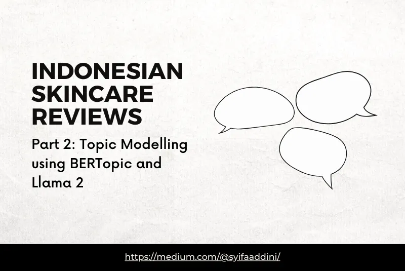 Diving into Indonesian Skincare Reviews — Part 2: Topic Modelling using BERTopic and Llama 2