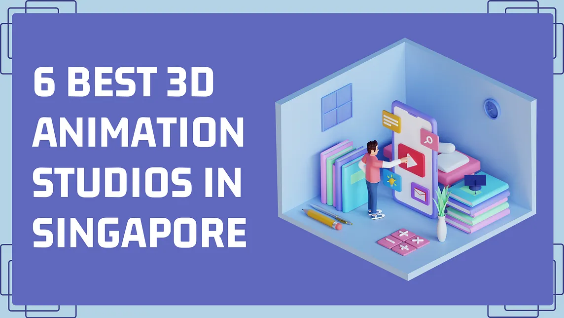 6 Best 3D Animation Studios in Singapore