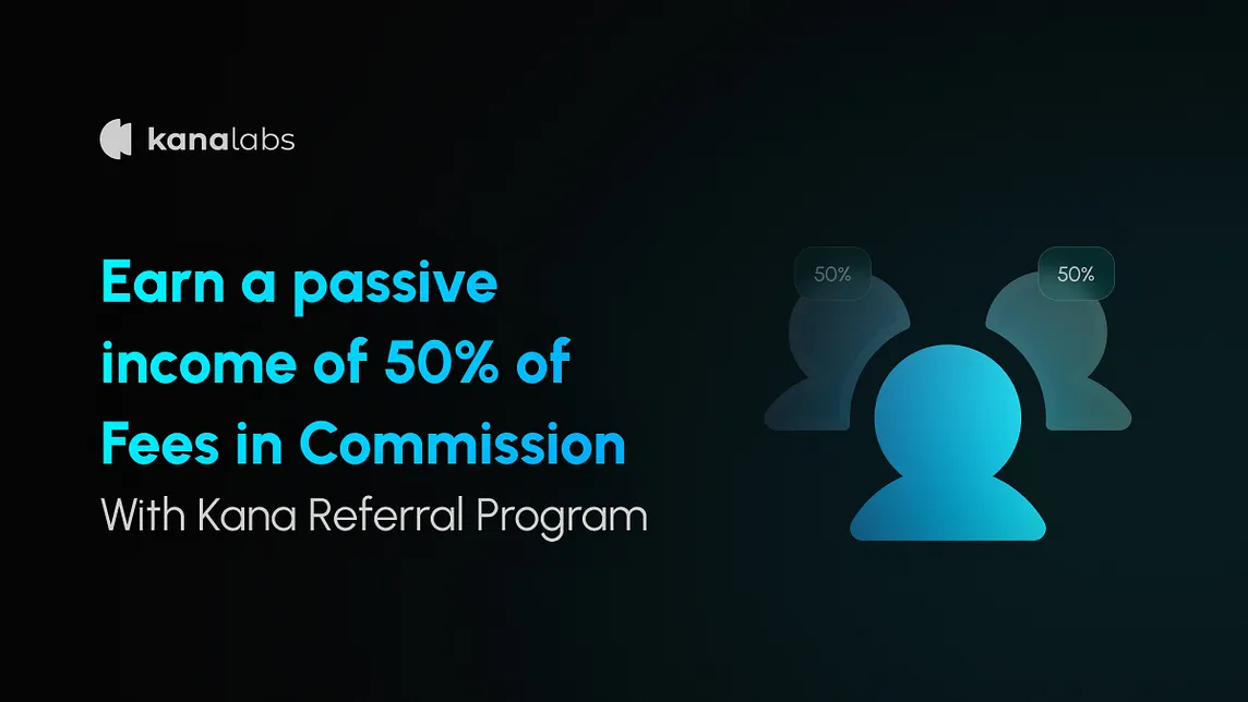Kana Labs Revamps Referral Program -  More Earnings, Better Dashboard, Greater Transparency