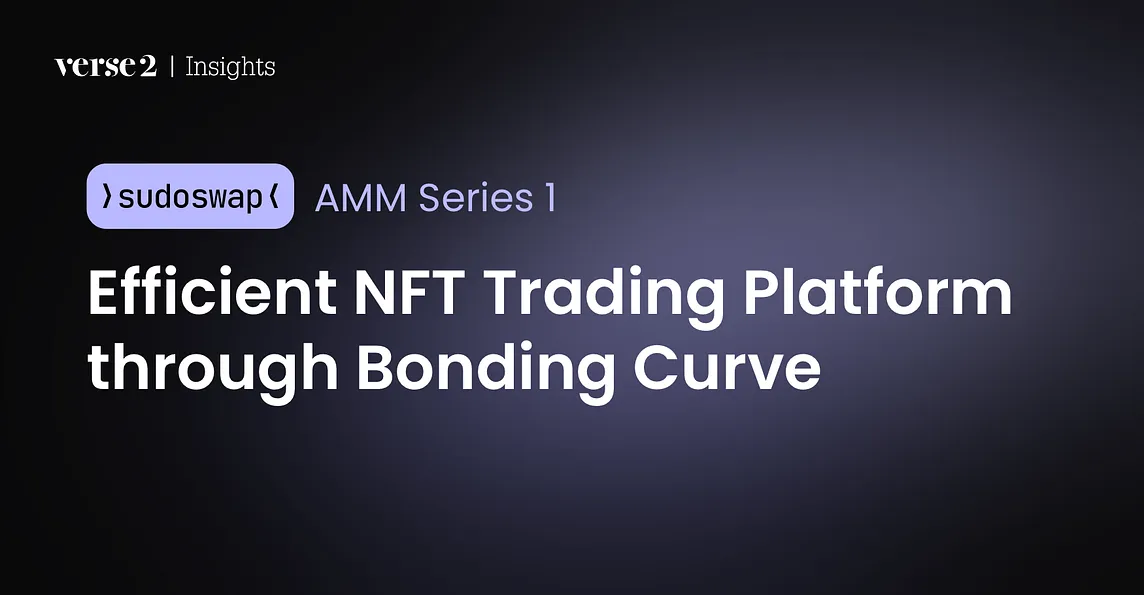 sudoswap AMM Series : (1) Efficient NFT Trading Platform through Bonding Curve