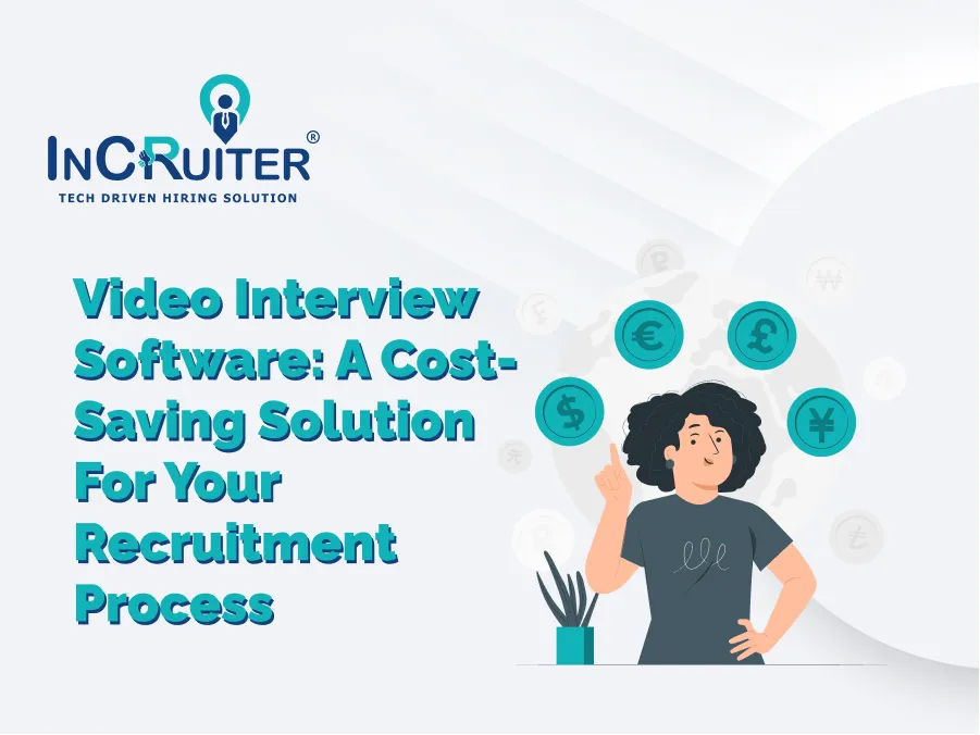 Video Interview Software: A Cost-Saving Solution For Your Recruitment Process