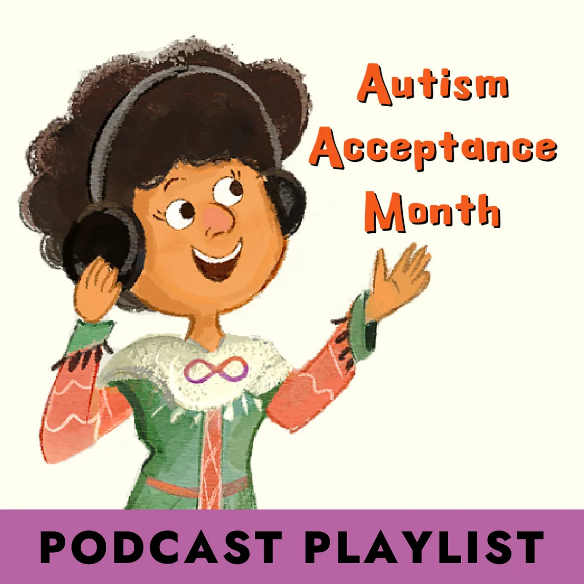 Illustration of young person wearing headphones and a tunic with an infinity symbol on the collar. One hand points to the words “Autism Acceptance Month” and a purple bar at the bottom says “Podcast Playlist.”