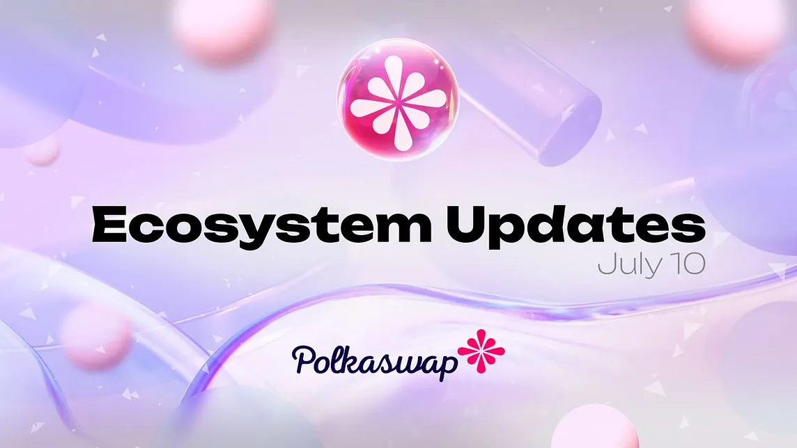 Polkaswap Ecosystem Updates #79, July 10, 2024