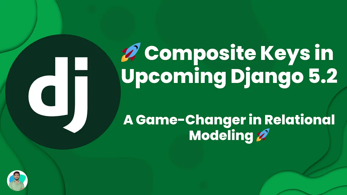 Composite Keys in Upcoming Django 5.2: A Game-Changer in Relational Modeling 🚀